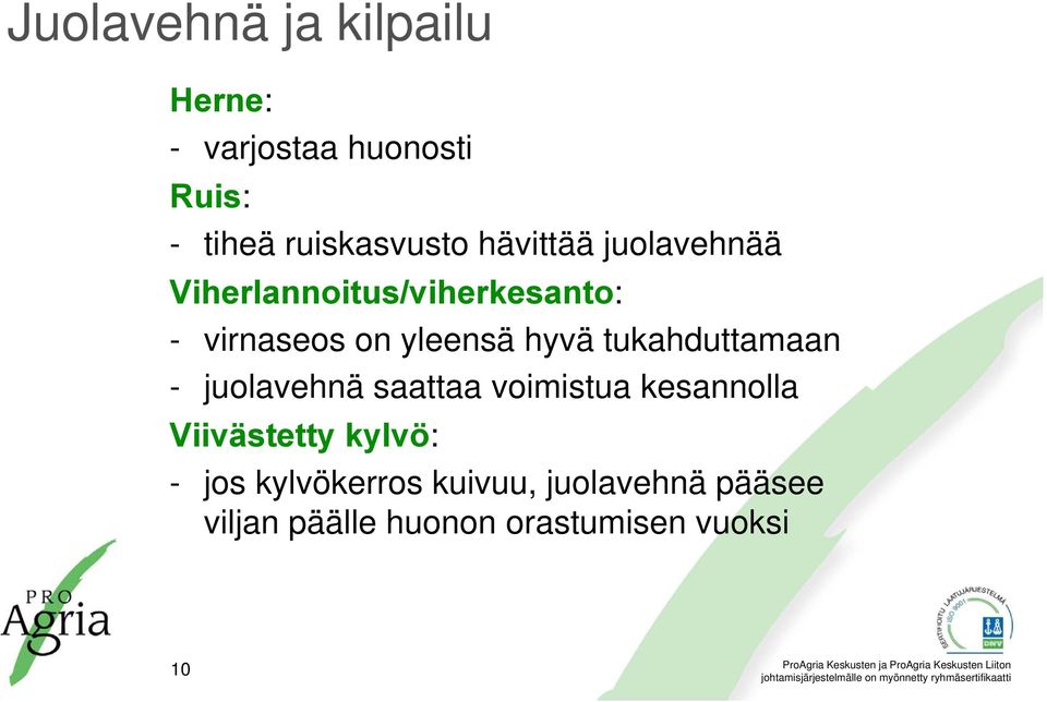 tukahduttamaan - juolavehnä saattaa voimistua kesannolla Viivästetty kylvö: -