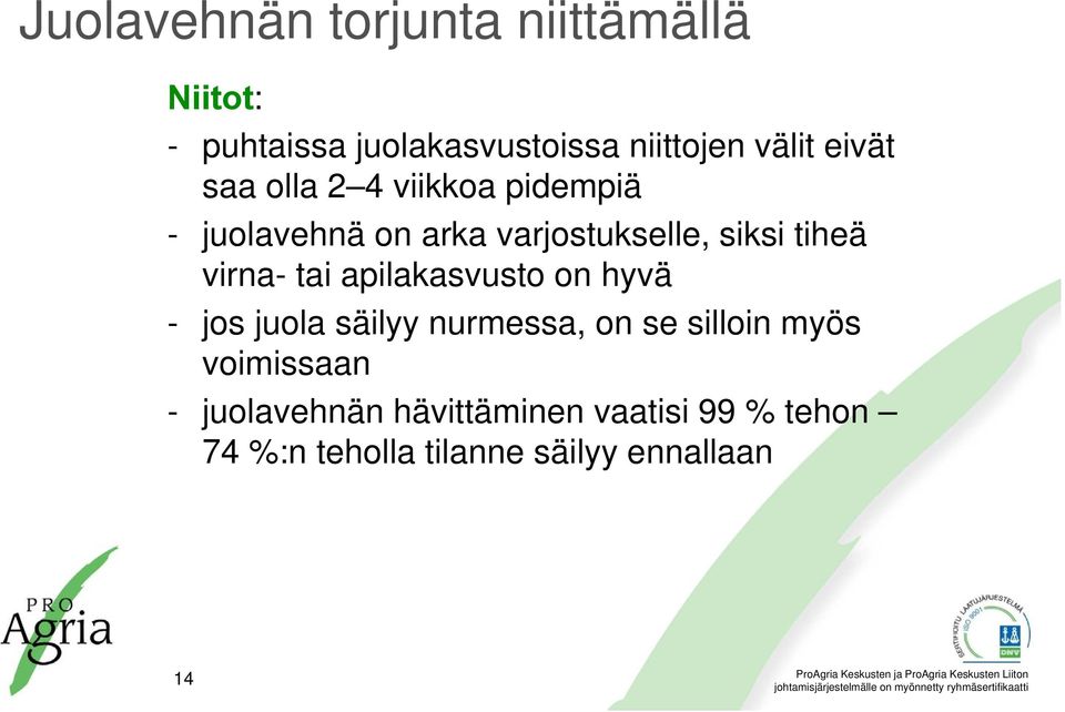 virna- tai apilakasvusto on hyvä - jos juola säilyy nurmessa, on se silloin myös