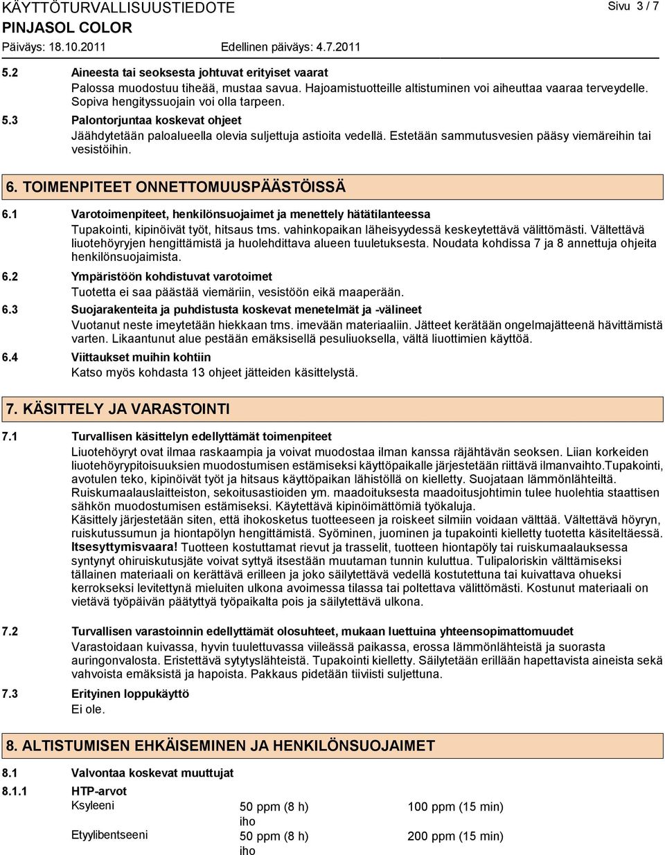 TOIMENPITEET ONNETTOMUUSPÄÄSTÖISSÄ 6.1 Varotoimenpiteet, henkilönsuojaimet ja menettely hätätilanteessa Tupakointi, kipinöivät työt, hitsaus tms.