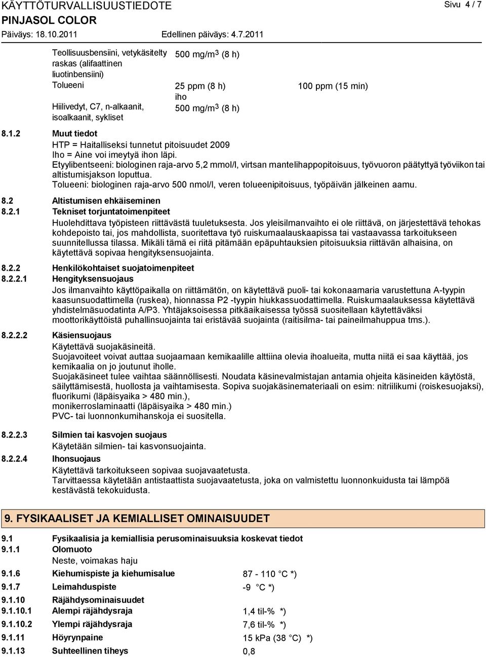 Etyylibentseeni: biologinen raja-arvo 5,2 mmol/l, virtsan mantelihappopitoisuus, työvuoron päätyttyä työviikon tai altistumisjakson loputtua.
