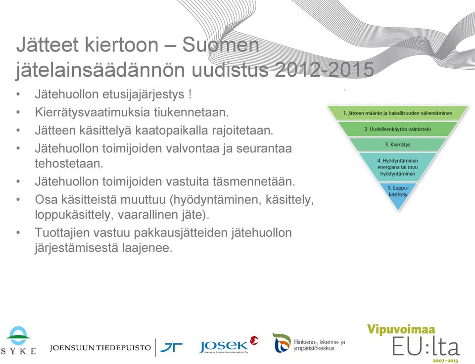 Jätehuollon toimijoiden valvontaa ja seurantaa tehostetaan. Jätehuollon toimijoiden vastuita täsmennetään.