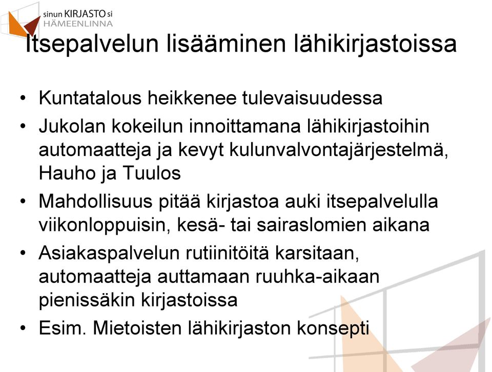 pitää kirjastoa auki itsepalvelulla viikonloppuisin, kesä- tai sairaslomien aikana Asiakaspalvelun