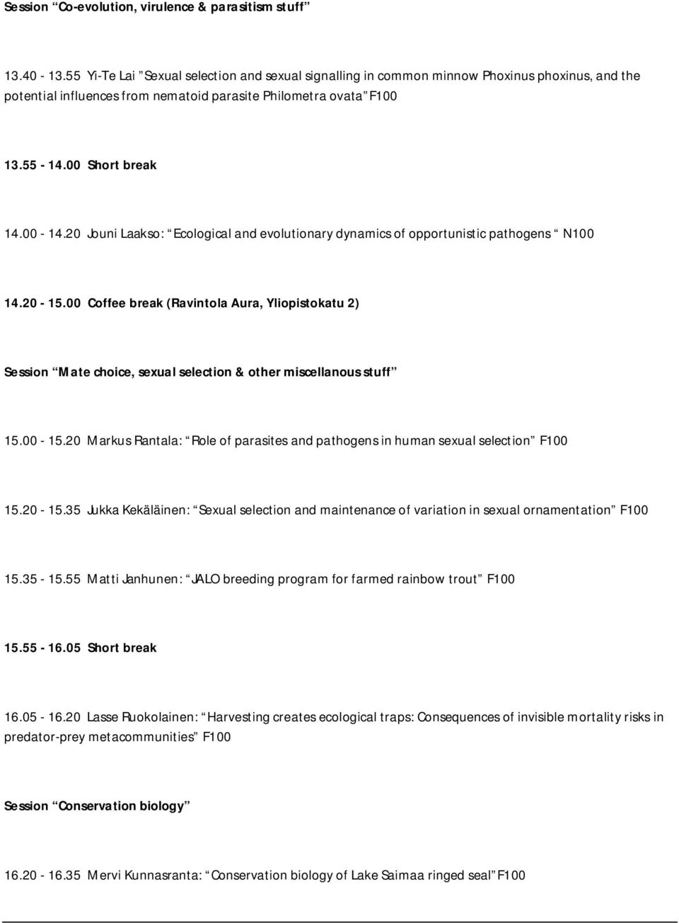 20 Jouni Laakso: Ecological and evolutionary dynamics of opportunistic pathogens N100 14.20-15.
