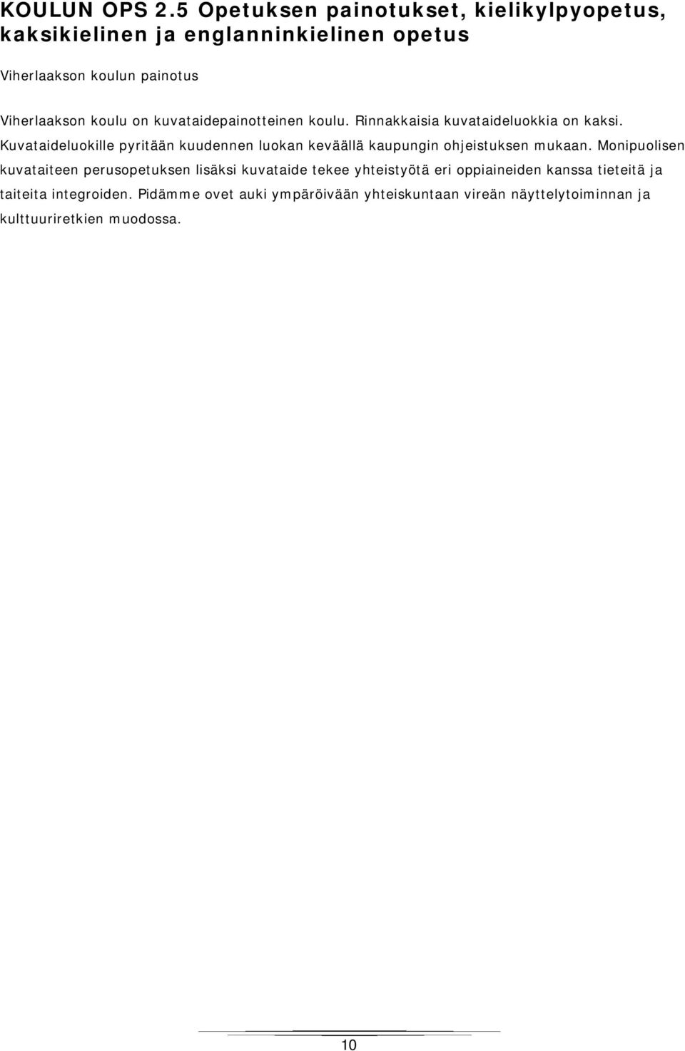 on kuvataidepainotteinen koulu. Rinnakkaisia kuvataideluokkia on kaksi.