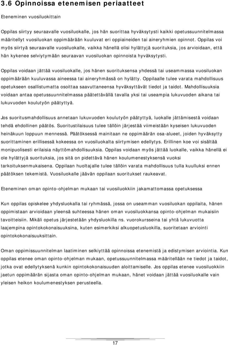 Oppilas voi myös siirtyä seuraavalle vuosiluokalle, vaikka hänellä olisi hylättyjä suorituksia, jos arvioidaan, että hän kykenee selviytymään seuraavan vuosiluokan opinnoista hyväksytysti.