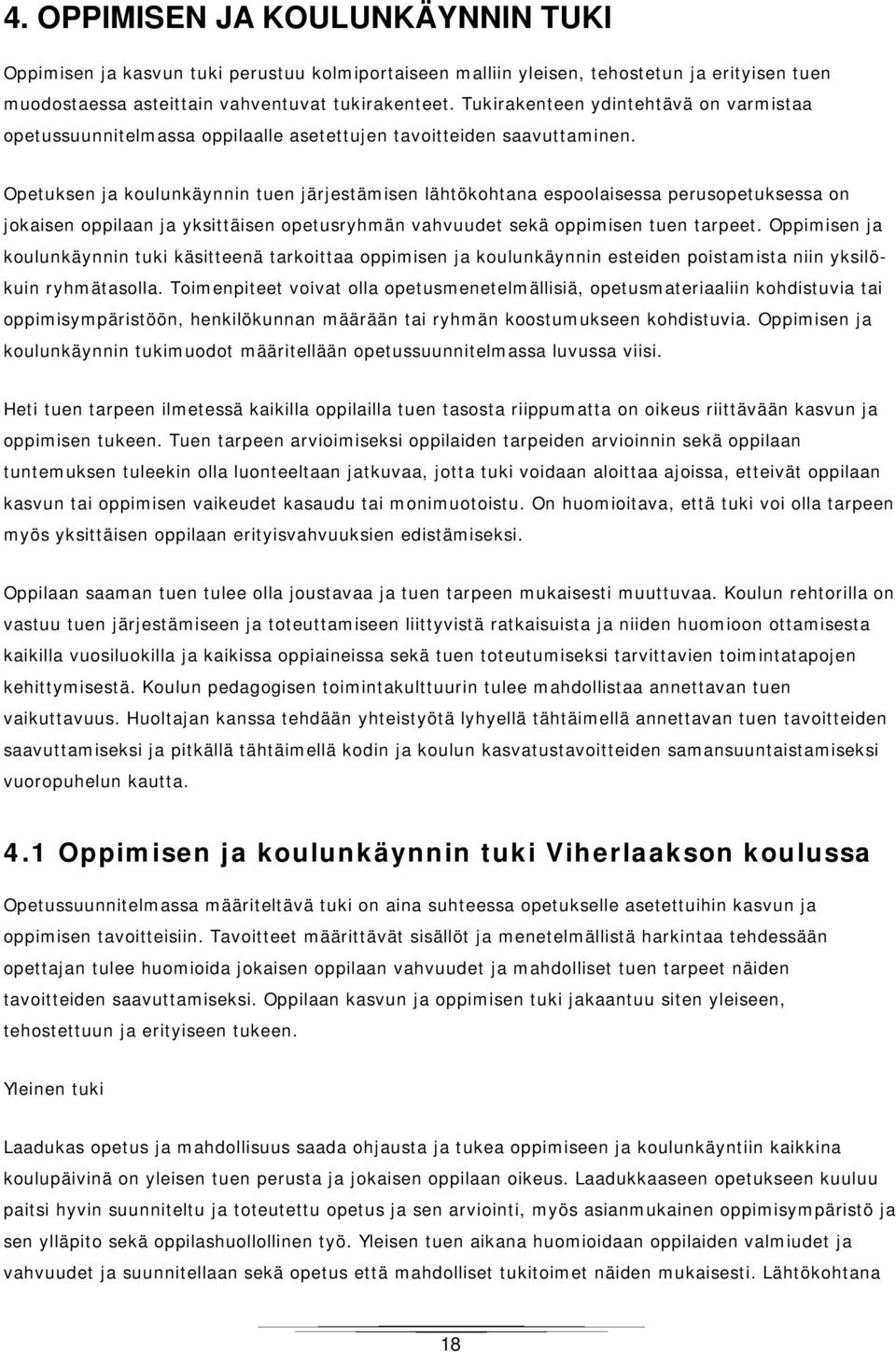 Opetuksen ja koulunkäynnin tuen järjestämisen lähtökohtana espoolaisessa perusopetuksessa on jokaisen oppilaan ja yksittäisen opetusryhmän vahvuudet sekä oppimisen tuen tarpeet.