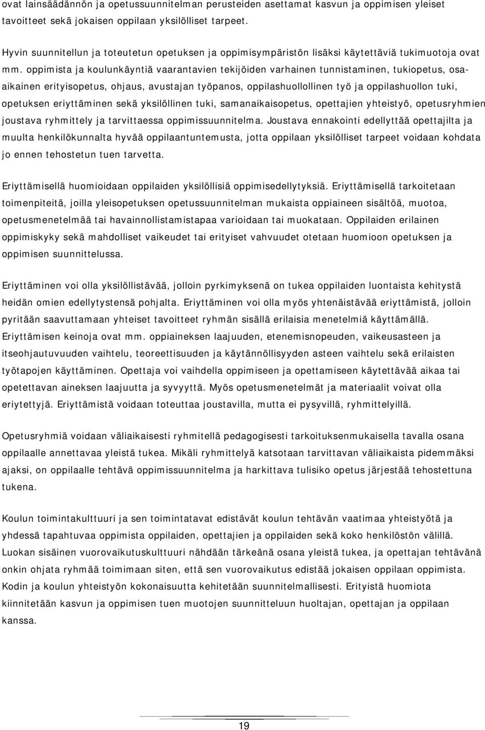 oppimista ja koulunkäyntiä vaarantavien tekijöiden varhainen tunnistaminen, tukiopetus, osaaikainen erityisopetus, ohjaus, avustajan työpanos, oppilashuollollinen työ ja oppilashuollon tuki,