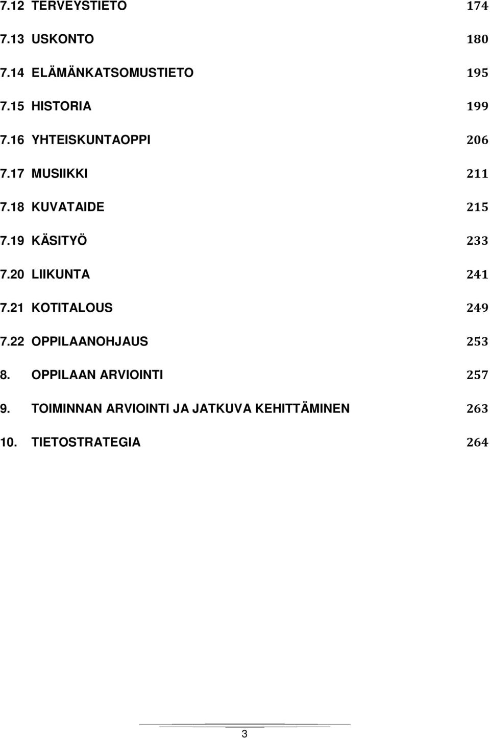 19 KÄSITYÖ 233 7.20 LIIKUNTA 241 7.21 KOTITALOUS 249 7.22 OPPILAANOHJAUS 253 8.