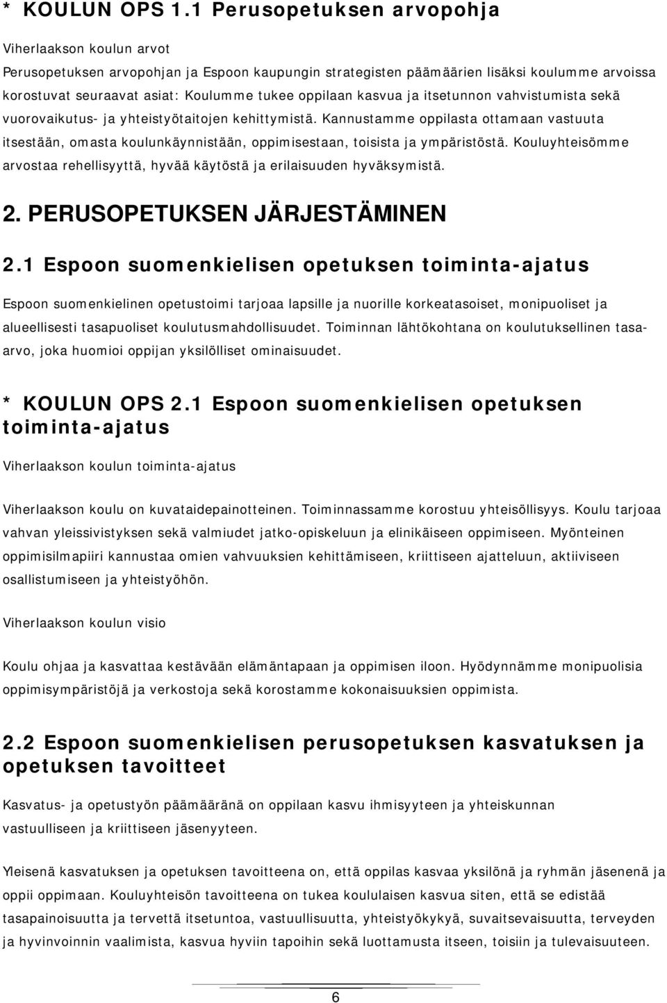 oppilaan kasvua ja itsetunnon vahvistumista sekä vuorovaikutus- ja yhteistyötaitojen kehittymistä.