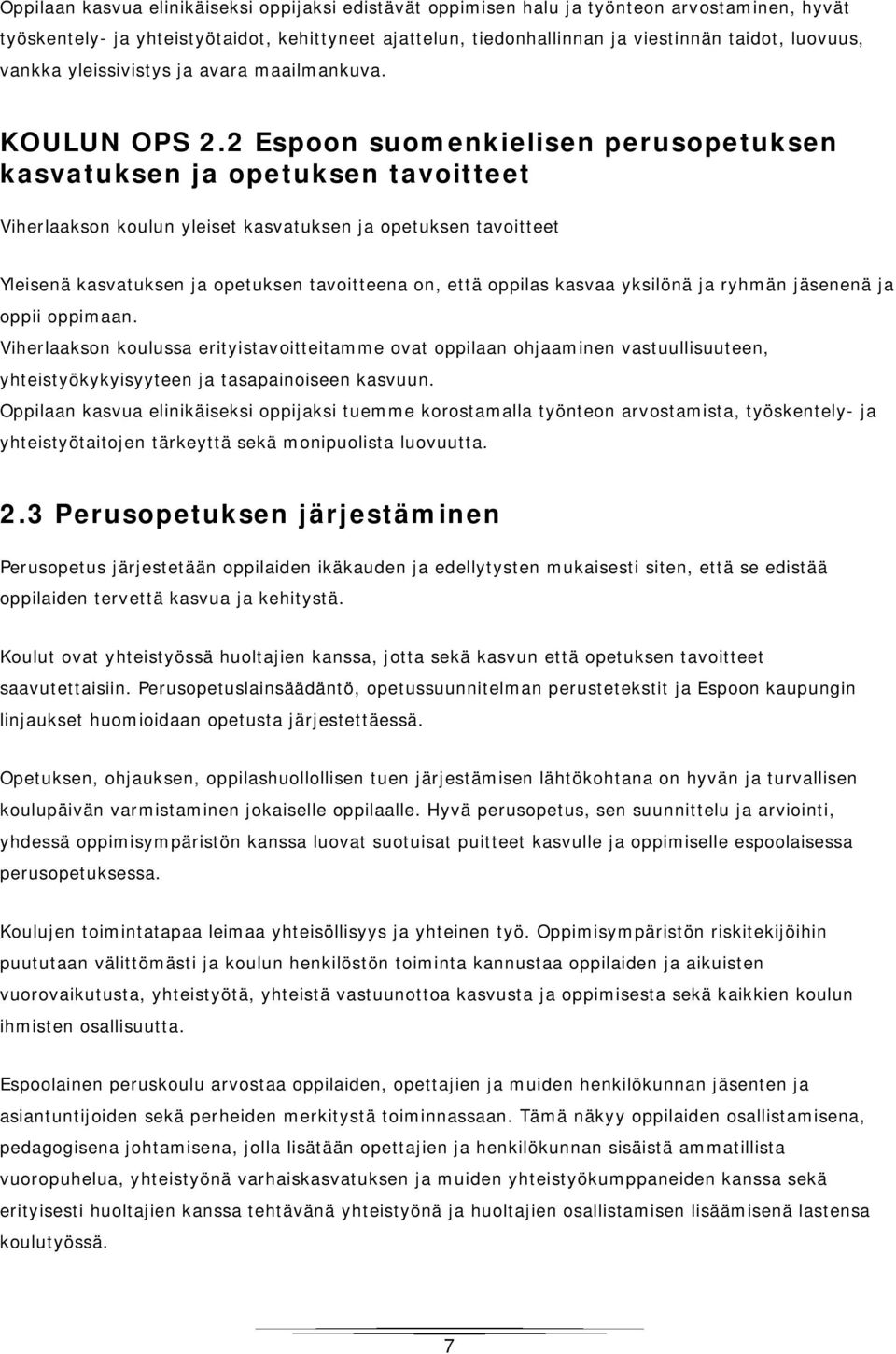 2 Espoon suomenkielisen perusopetuksen kasvatuksen ja opetuksen tavoitteet Viherlaakson koulun yleiset kasvatuksen ja opetuksen tavoitteet Yleisenä kasvatuksen ja opetuksen tavoitteena on, että