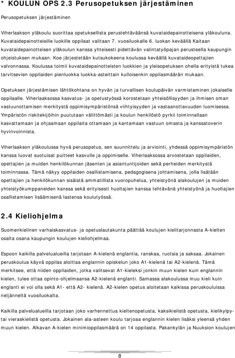 luokan keväällä Kaitaan kuvataidepainotteisen yläkoulun kanssa yhteisesti pidettävän valintatyöpajan perusteella kaupungin ohjeistuksen mukaan.