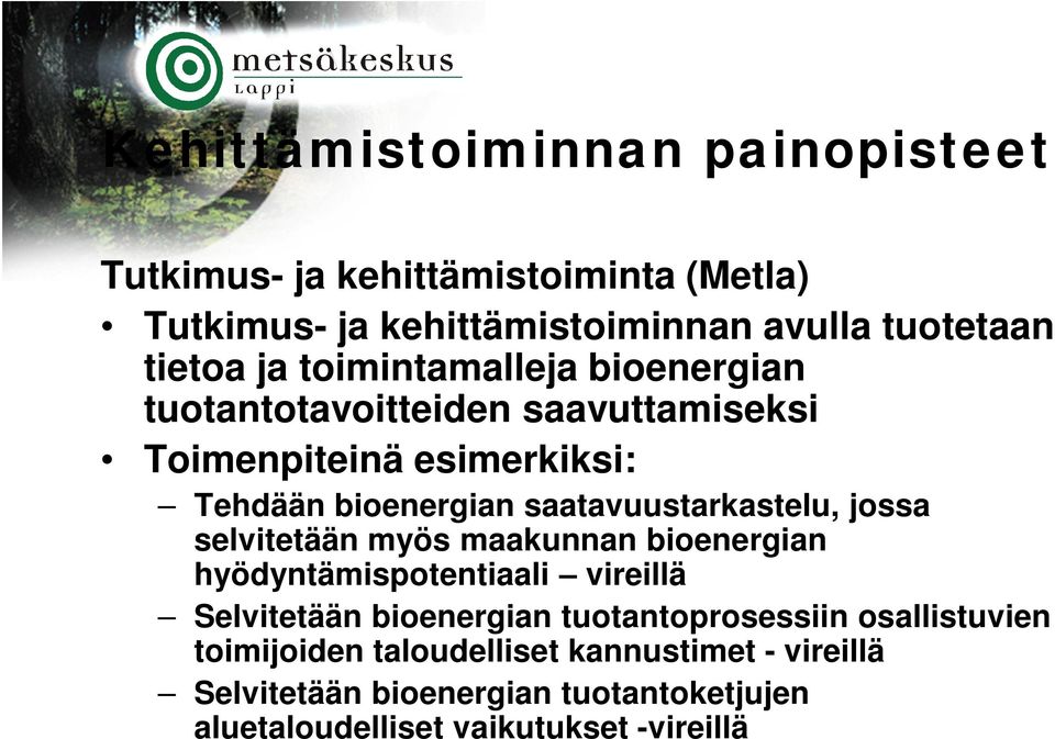 jossa selvitetään myös maakunnan bioenergian hyödyntämispotentiaali vireillä Selvitetään bioenergian tuotantoprosessiin