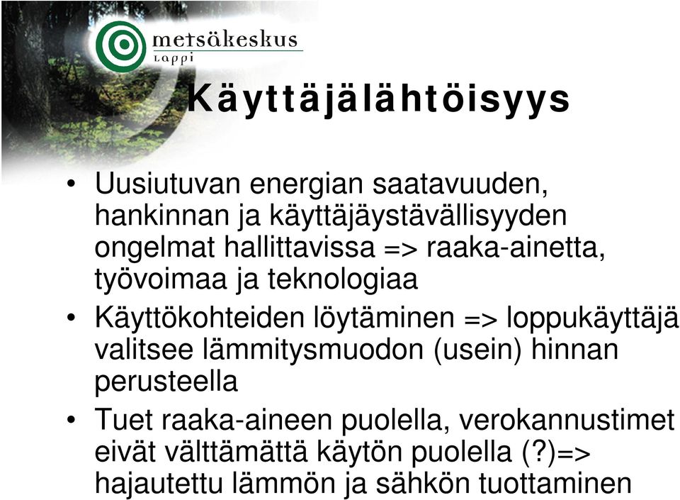 => loppukäyttäjä valitsee lämmitysmuodon (usein) hinnan perusteella Tuet raaka-aineen