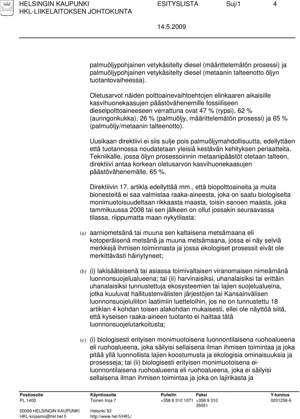 (palmuöljy, määrittelemätön prosessi) ja 65 % (palmuöljy/metaanin talteenotto).