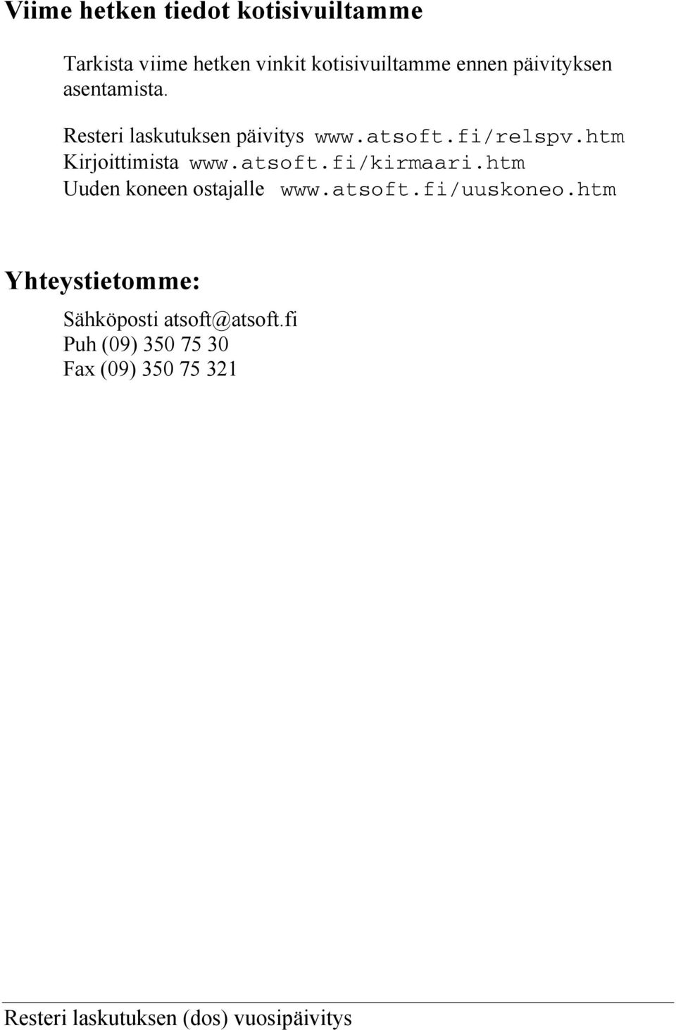 htm Kirjoittimista www.atsoft.fi/kirmaari.htm Uuden koneen ostajalle www.atsoft.fi/uuskoneo.