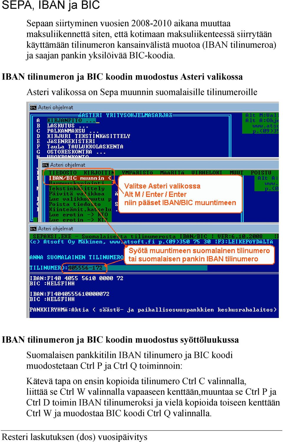 IBAN tilinumeron ja BIC koodin muodostus Asteri valikossa Asteri valikossa on Sepa muunnin suomalaisille tilinumeroille IBAN tilinumeron ja BIC koodin muodostus syöttöluukussa Suomalaisen