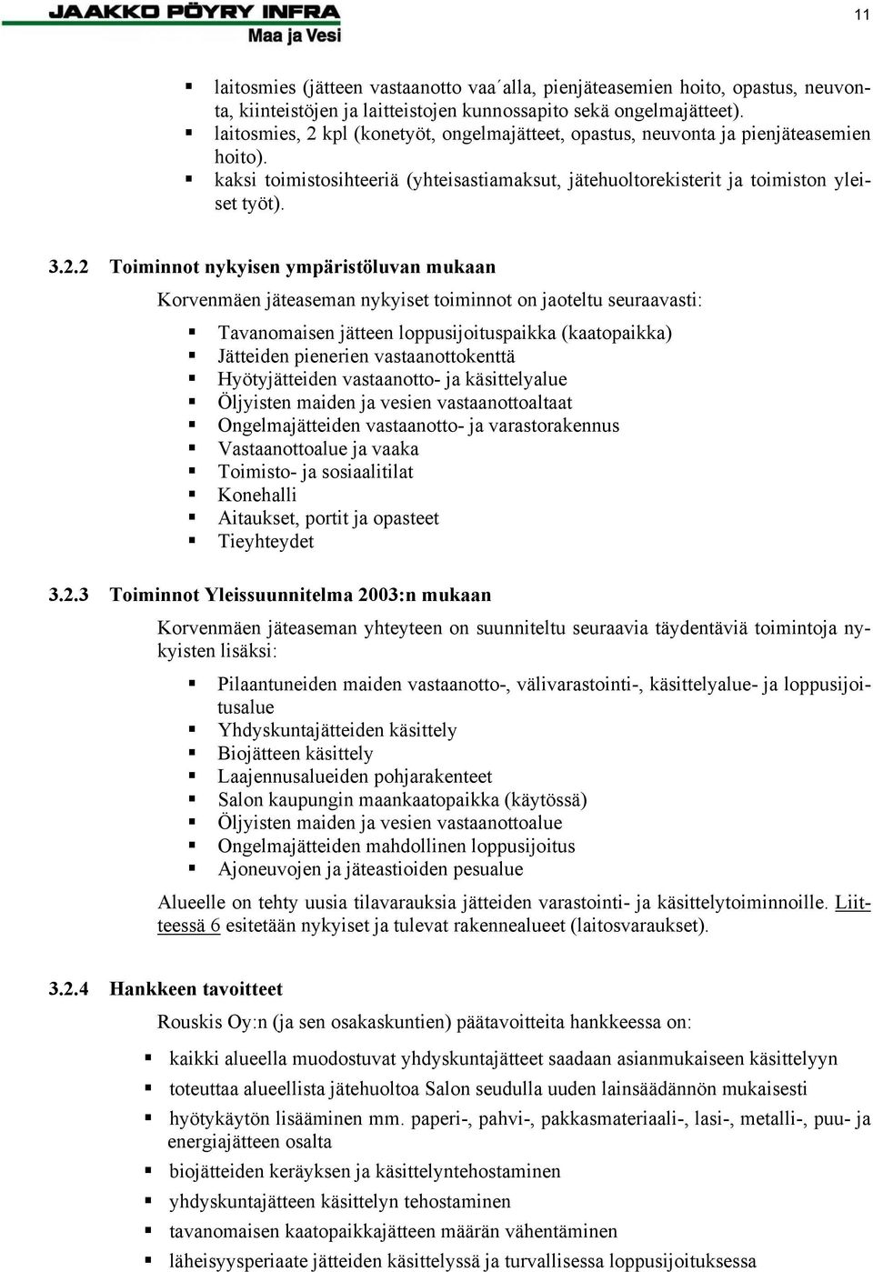 kpl (konetyöt, ongelmajätteet, opastus, neuvonta ja pienjäteasemien hoito). kaksi toimistosihteeriä (yhteisastiamaksut, jätehuoltorekisterit ja toimiston yleiset työt). 3.2.