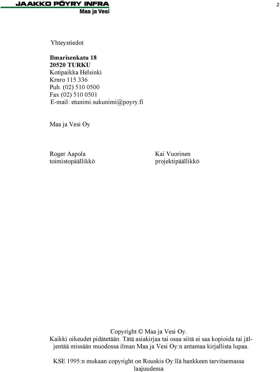 fi Maa ja Vesi Oy Roger Aapola toimistopäällikkö Kai Vuorinen projektipäällikkö Copyright Maa ja Vesi Oy.