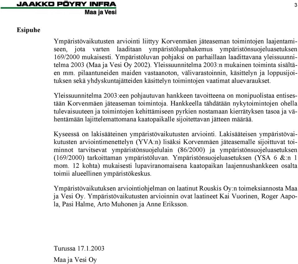 pilaantuneiden maiden vastaanoton, välivarastoinnin, käsittelyn ja loppusijoituksen sekä yhdyskuntajätteiden käsittelyn toimintojen vaatimat aluevaraukset.