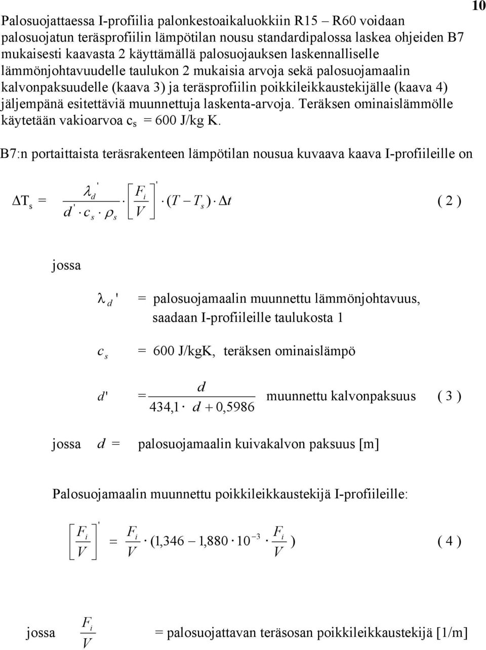 laskenta-arvoja. Teräksen ominaislämmölle käytetään vakioarvoa c s = J/kg K.