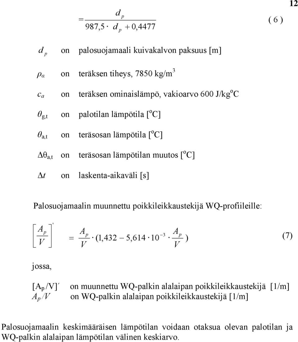 muunnettu poikkileikkaustekijä WQ-profiileille: A p Ap A 3 p = (1,432 5,614 10 ) V V V (7) jossa, [A p /V] on muunnettu WQ-palkin alalaipan poikkileikkaustekijä [1/m] A