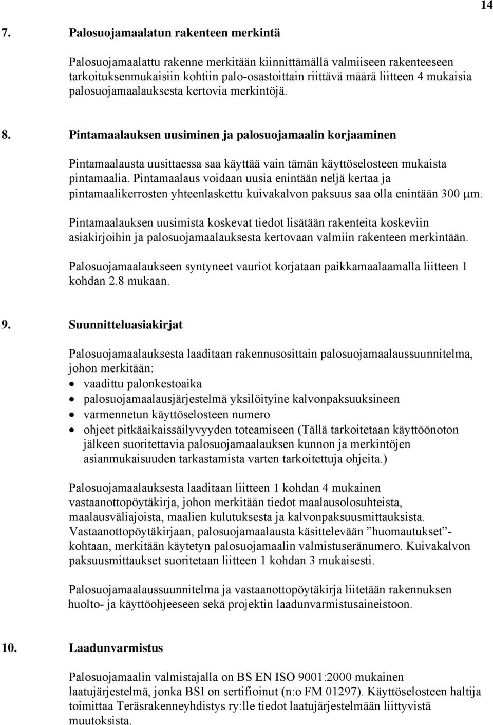 Pintamaalaus voidaan uusia enintään neljä kertaa ja pintamaalikerrosten yhteenlaskettu kuivakalvon paksuus saa olla enintään μm.