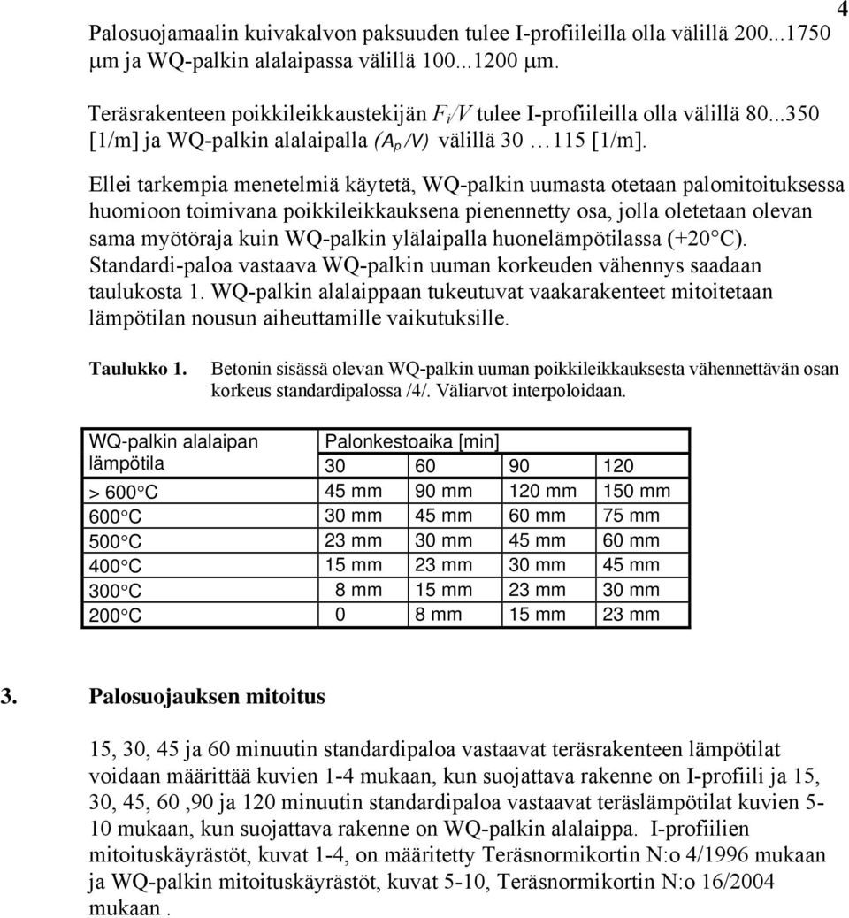 Ellei tarkempia menetelmiä käytetä, WQ-palkin uumasta otetaan palomitoituksessa huomioon toimivana poikkileikkauksena pienennetty osa, jolla oletetaan olevan sama myötöraja kuin WQ-palkin ylälaipalla