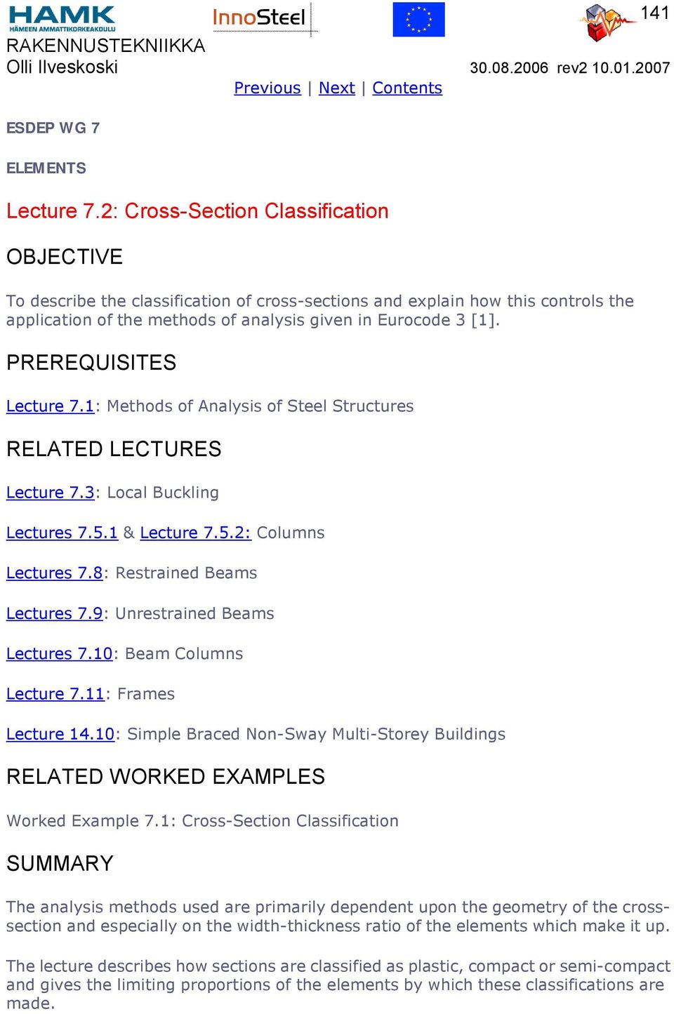 PREREQUISITES Lecture 7.1: Methods of Analysis of Steel Structures RELATED LECTURES Lecture 7.3: Local Buckling Lectures 7.5.1 & Lecture 7.5.: Columns Lectures 7.8: Restrained Beams Lectures 7.