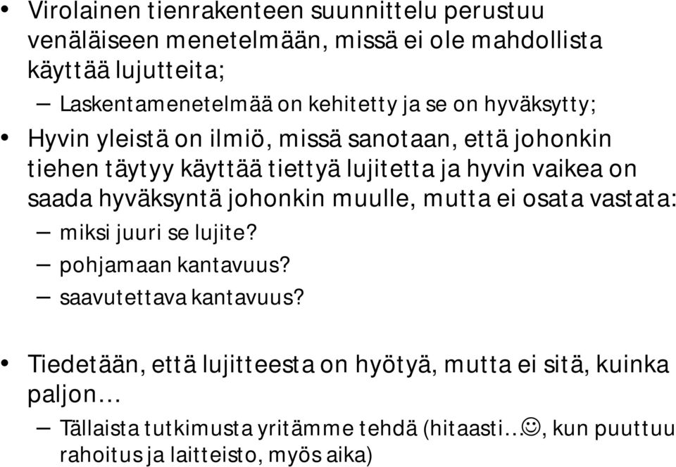 on saada hyväksyntä johonkin muulle, mutta ei osata vastata: miksi juuri se lujite? pohjamaan kantavuus? saavutettava kantavuus?