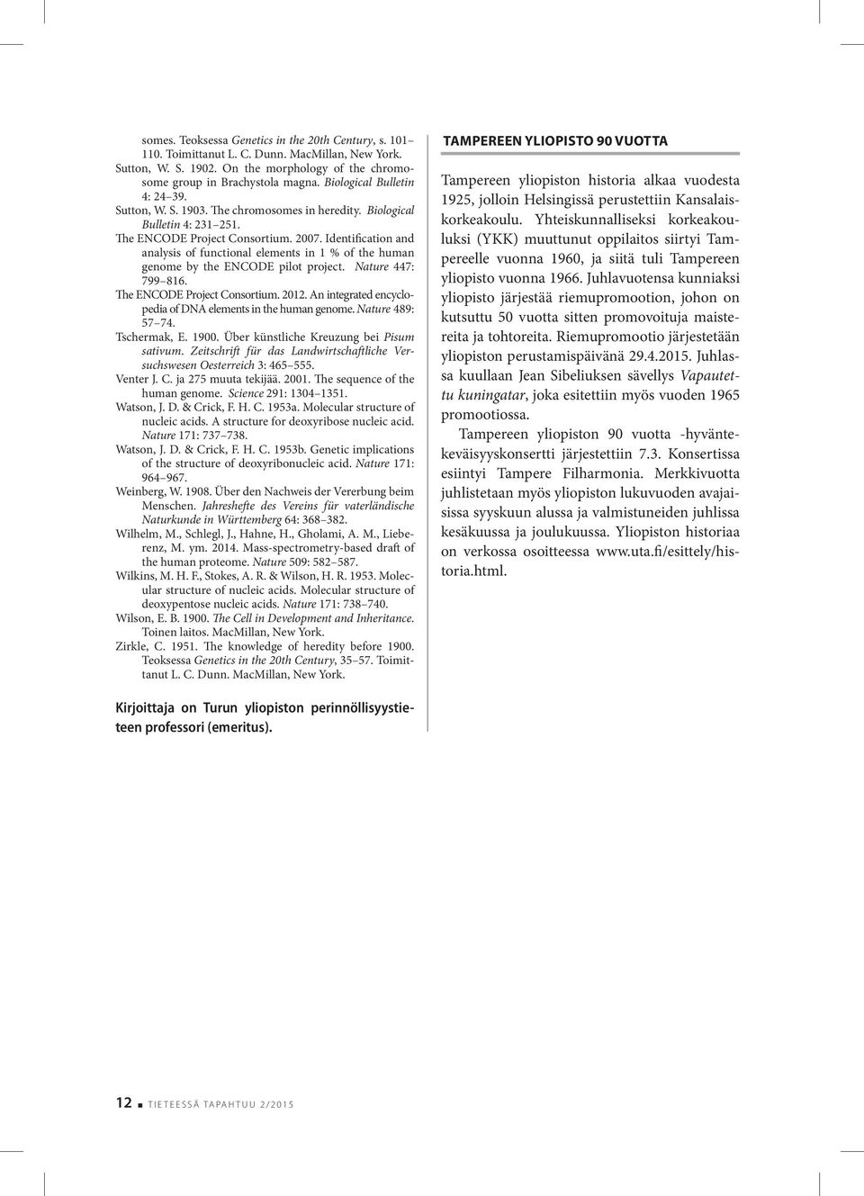 Identification and analysis of functional elements in 1 % of the human genome by the ENCODE pilot project. Nature 447: 799 816. The ENCODE Project Consortium. 2012.