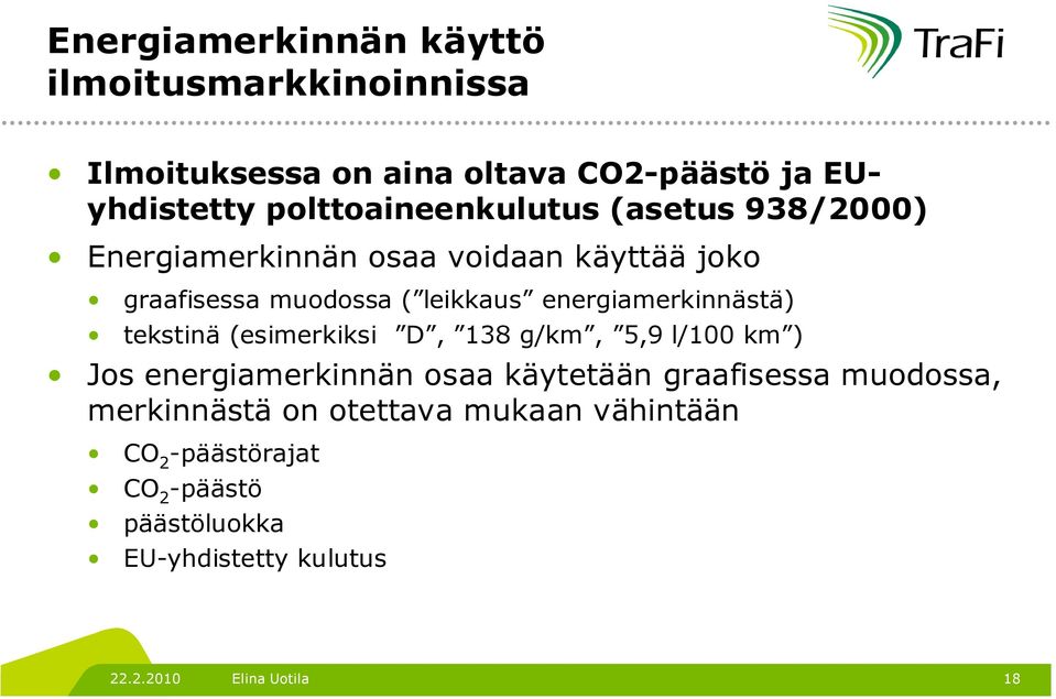 energiamerkinnästä) tekstinä (esimerkiksi D, 138 g/km, 5,9 l/100 km ) Jos energiamerkinnän osaa käytetään graafisessa