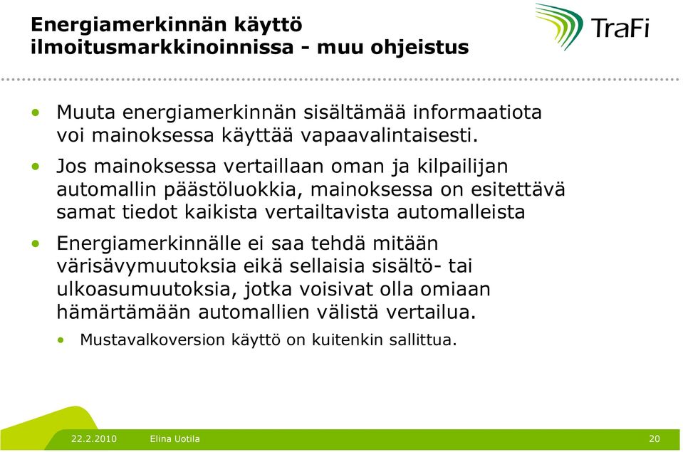 Jos mainoksessa vertaillaan oman ja kilpailijan automallin päästöluokkia, mainoksessa on esitettävä samat tiedot kaikista vertailtavista