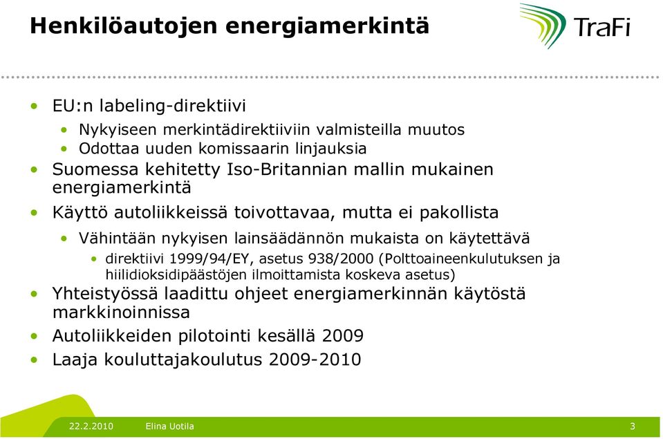 mukaista on käytettävä direktiivi 1999/94/EY, asetus 938/2000 (Polttoaineenkulutuksen ja hiilidioksidipäästöjen ilmoittamista koskeva asetus)