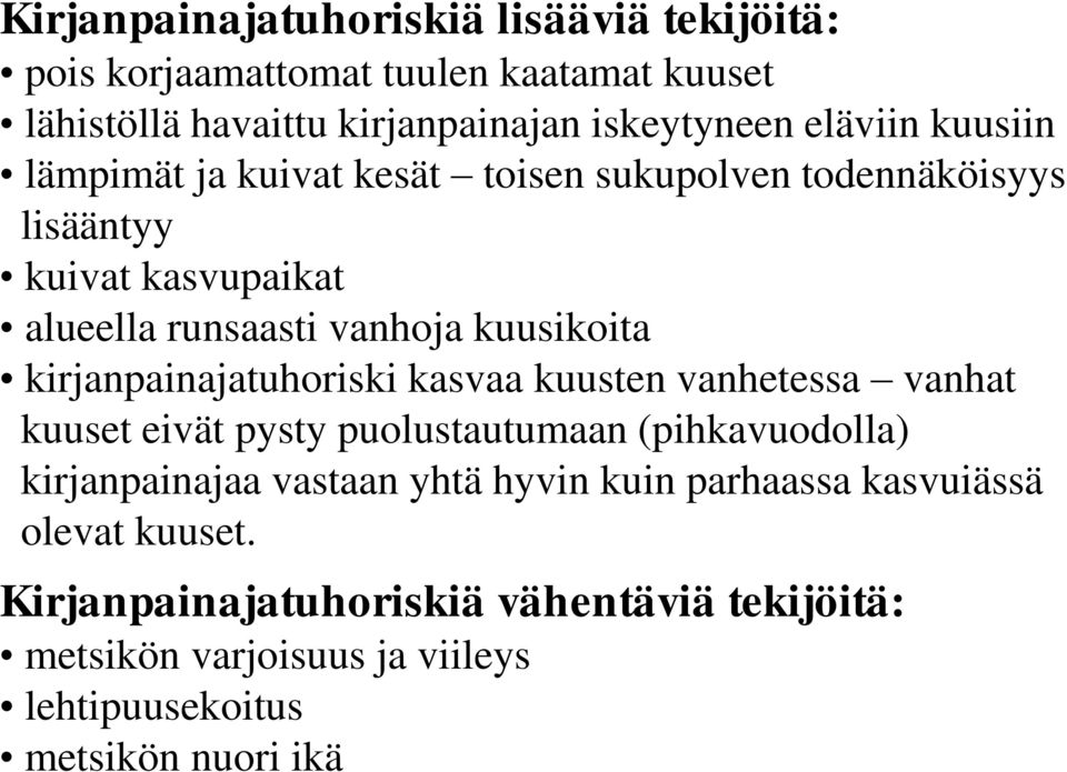 kirjanpainajatuhoriski kasvaa kuusten vanhetessa vanhat kuuset eivät pysty puolustautumaan (pihkavuodolla) kirjanpainajaa vastaan yhtä hyvin