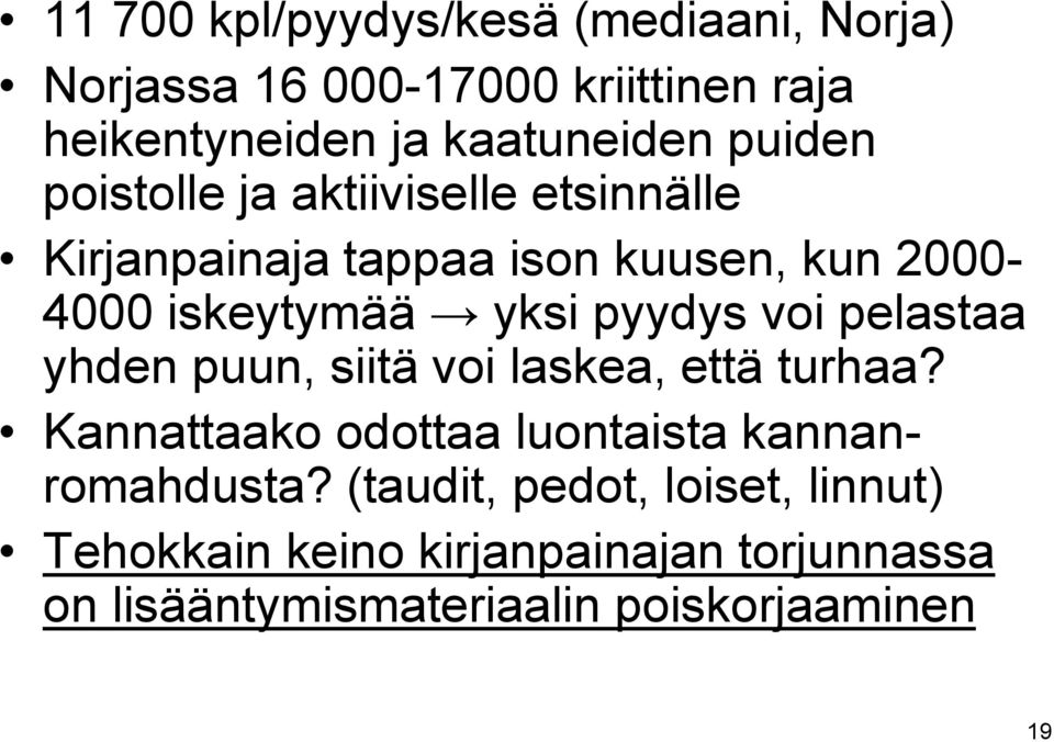 pyydys voi pelastaa yhden puun, siitä voi laskea, että turhaa? Kannattaako odottaa luontaista kannanromahdusta?