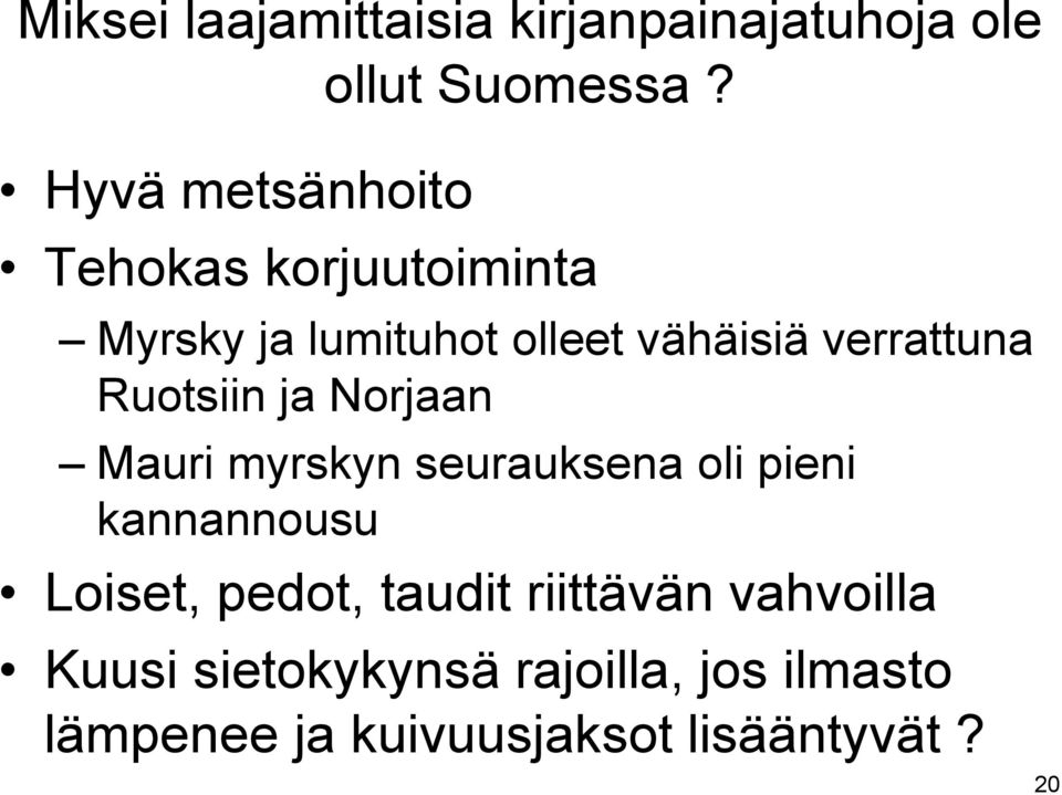 verrattuna Ruotsiin ja Norjaan Mauri myrskyn seurauksena oli pieni kannannousu