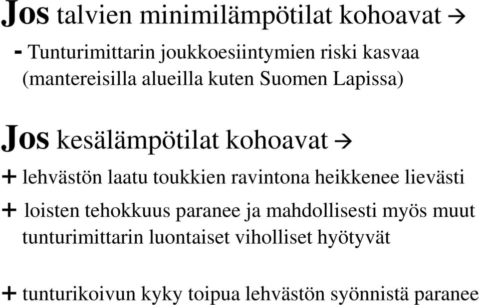 toukkien ravintona heikkenee lievästi + loisten tehokkuus paranee ja mahdollisesti myös muut