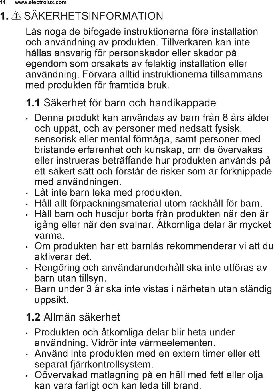 Förvara alltid instruktionerna tillsammans med produkten för framtida bruk. 1.