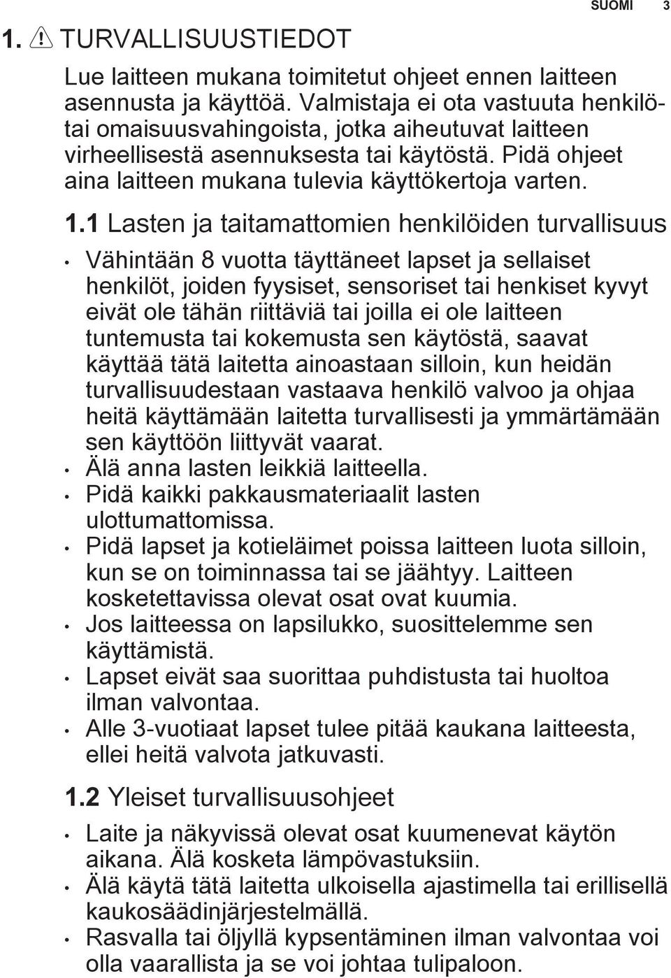 1 Lasten ja taitamattomien henkilöiden turvallisuus Vähintään 8 vuotta täyttäneet lapset ja sellaiset henkilöt, joiden fyysiset, sensoriset tai henkiset kyvyt eivät ole tähän riittäviä tai joilla ei