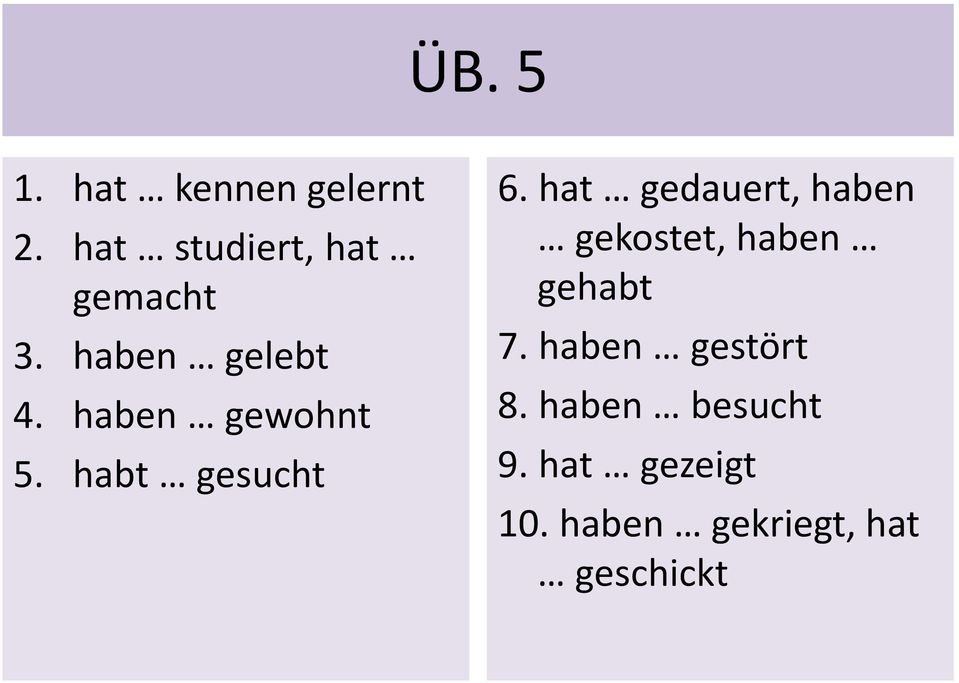 hat gedauert, haben gekostet, haben gehabt 7.