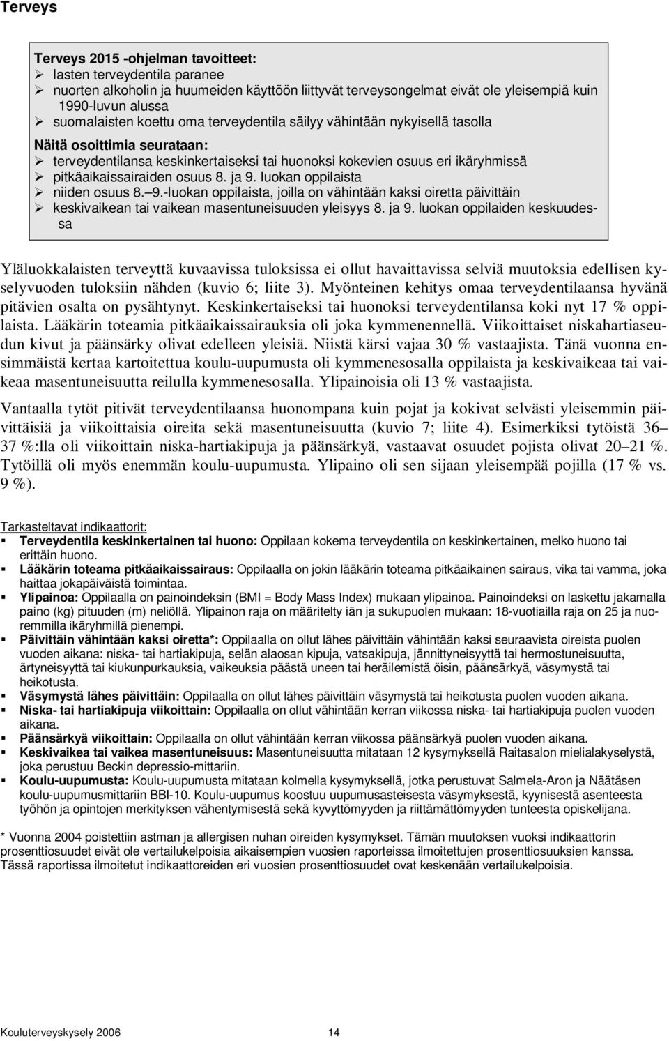 ja 9. luokan oppilaista niiden osuus 8. 9.-luokan oppilaista, joilla on vähintään kaksi oiretta päivittäin keskivaikean tai vaikean masentuneisuuden yleisyys 8. ja 9.