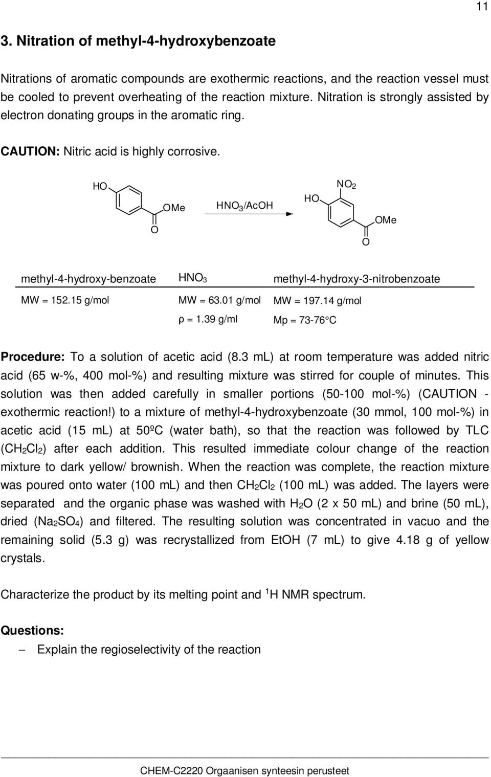 H Me HN 3 /AcH H N 2 Me methyl-4-hydroxy-benzoate HN 3 methyl-4-hydroxy-3-nitrobenzoate MW = 152.15 g/mol MW = 63.01 g/mol MW = 197.14 g/mol = 1.