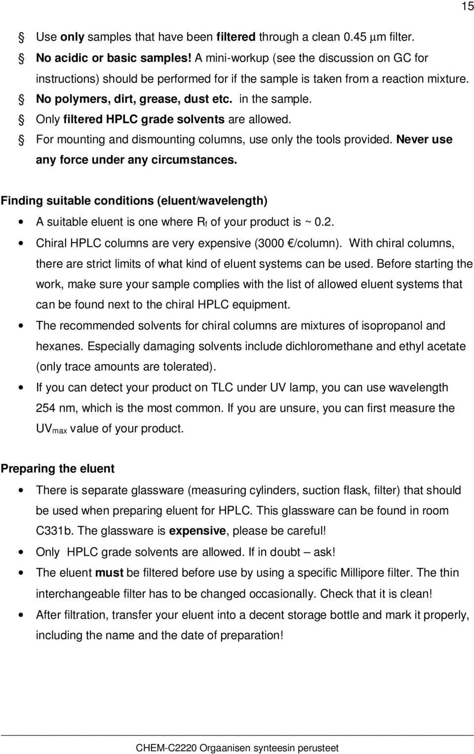nly filtered HPLC grade solvents are allowed. For mounting and dismounting columns, use only the tools provided. Never use any force under any circumstances.