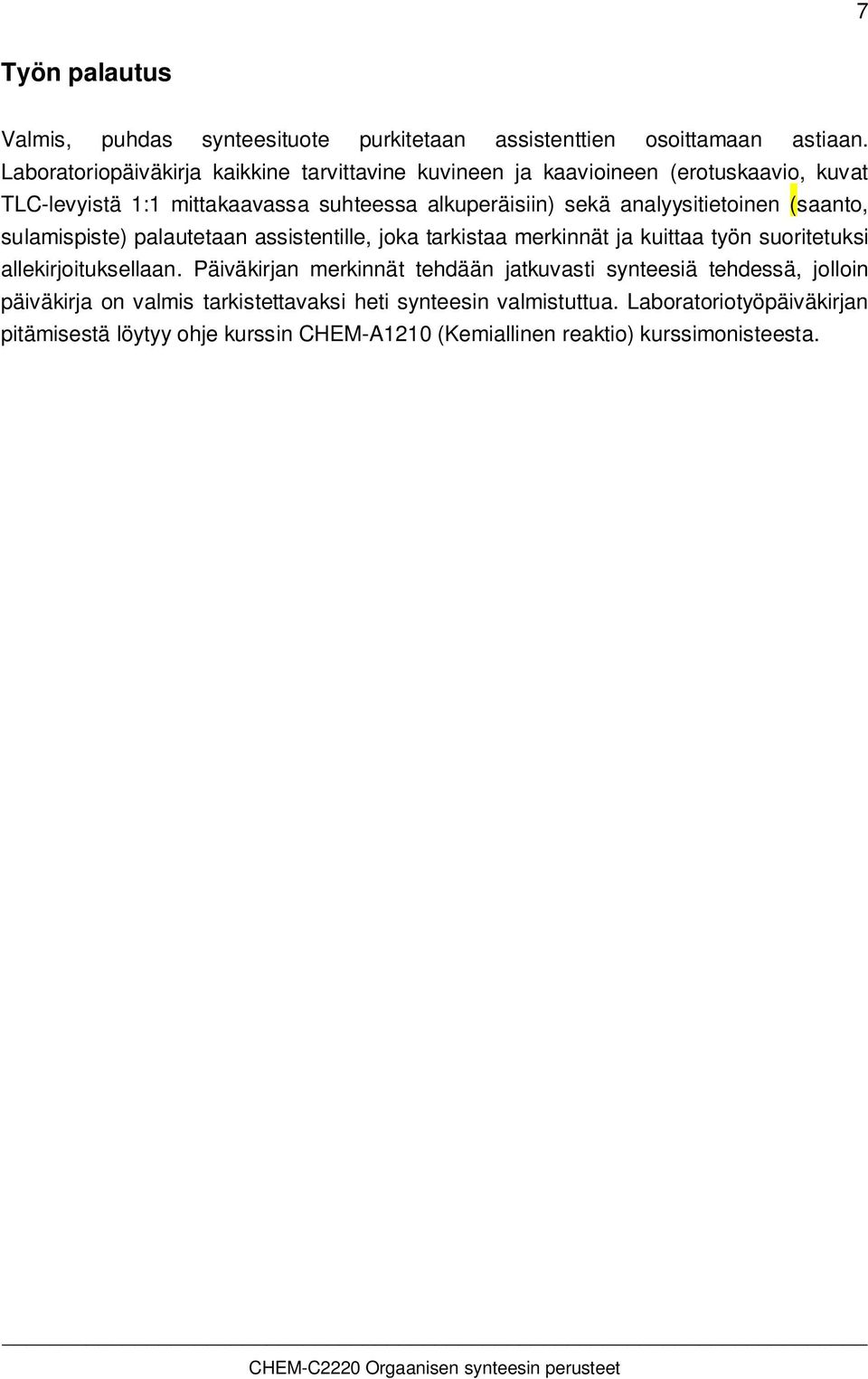 analyysitietoinen (saanto, sulamispiste) palautetaan assistentille, joka tarkistaa merkinnät ja kuittaa työn suoritetuksi allekirjoituksellaan.
