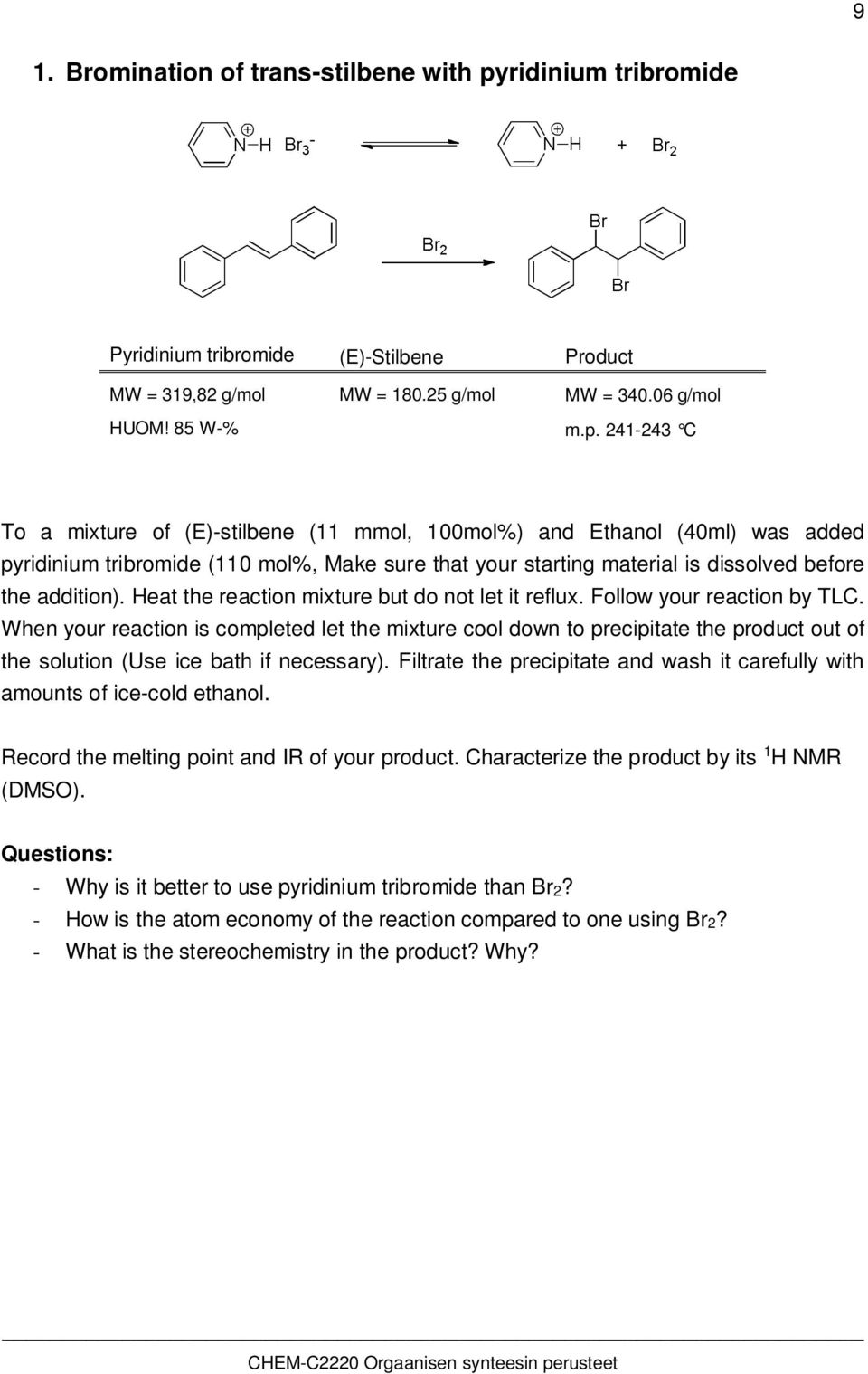 241-243 C To a mixture of (E)-stilbene (11 mmol, 100mol%) and Ethanol (40ml) was added pyridinium tribromide (110 mol%, Make sure that your starting material is dissolved before the addition).