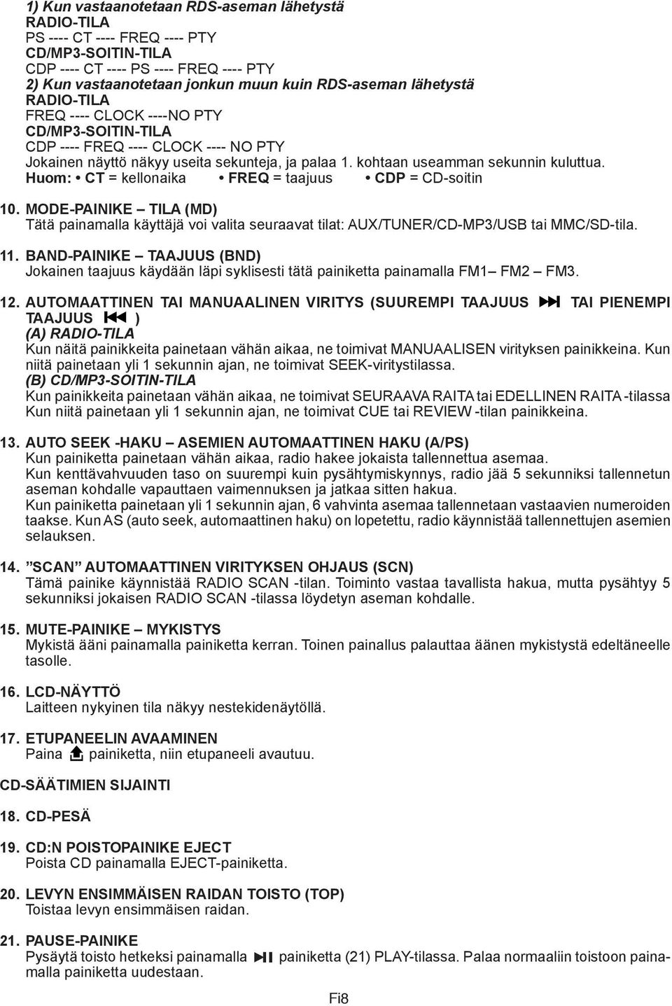Huom: CT = kellonaika FREQ = taajuus CDP = CD-soitin 10. MODE-PAINIKE TILA (MD) Tätä painamalla käyttäjä voi valita seuraavat tilat: AUX/TUNER/CD-MP3/USB tai MMC/SD-tila. 11.