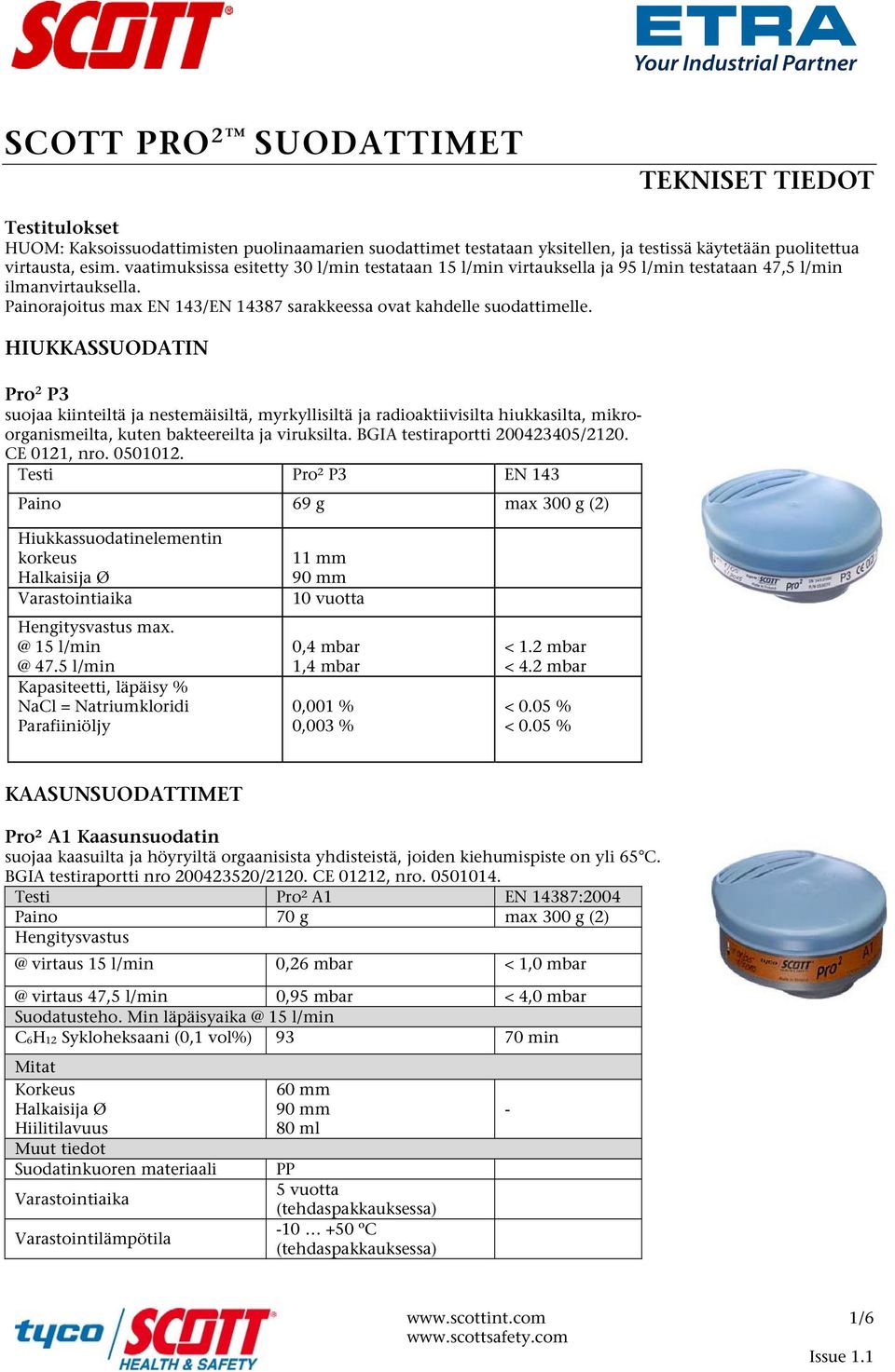 HIUKKASSUODATIN Pro 2 P3 suojaa kiinteiltä ja nestemäisiltä, myrkyllisiltä ja radioaktiivisilta hiukkasilta, mikroorganismeilta, kuten bakteereilta ja viruksilta. BGIA testiraportti 200423405/2120.