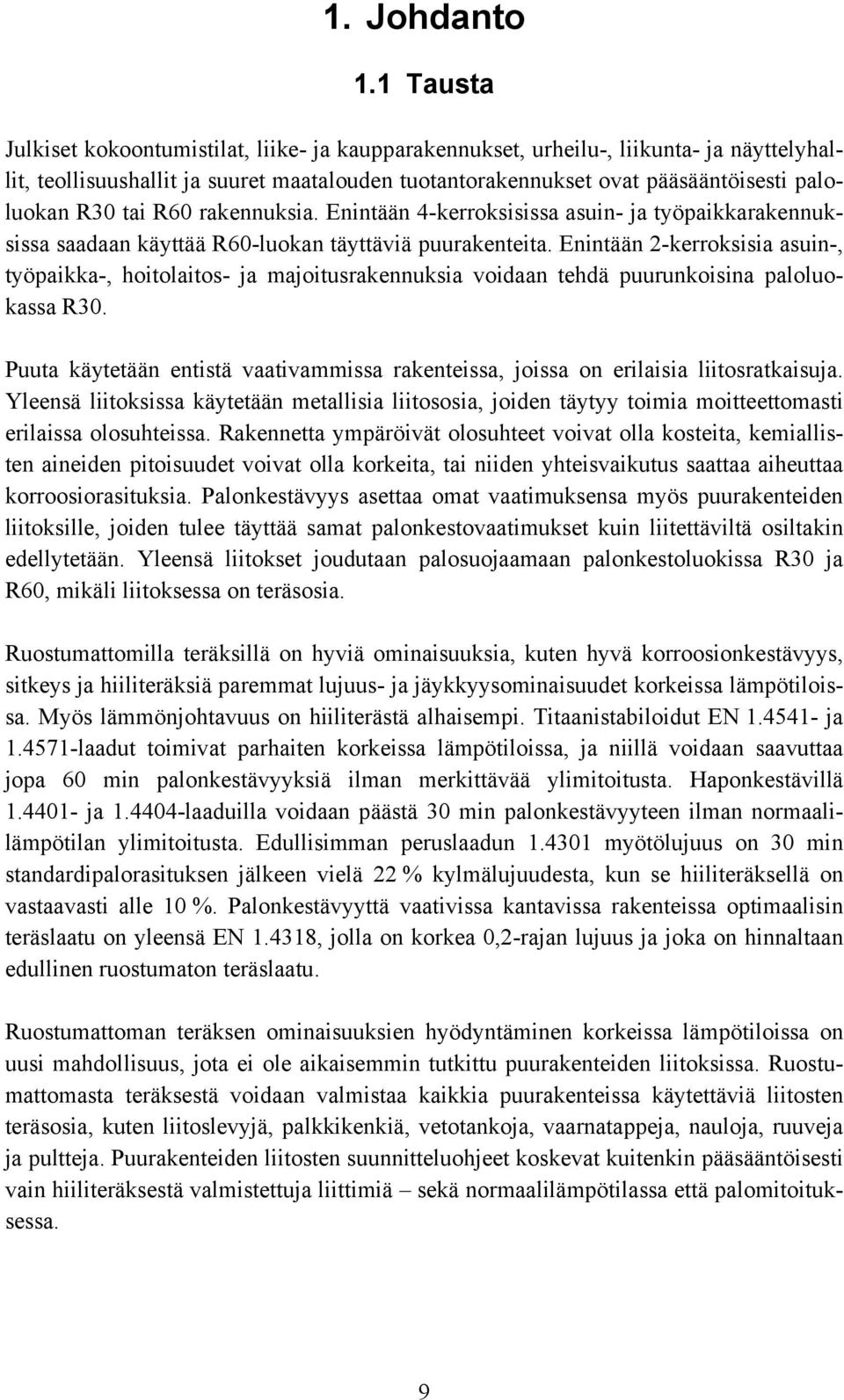 tai R60 rakennuksia. Enintään 4-kerroksisissa asuin- ja työpaikkarakennuksissa saadaan käyttää R60-luokan täyttäviä puurakenteita.