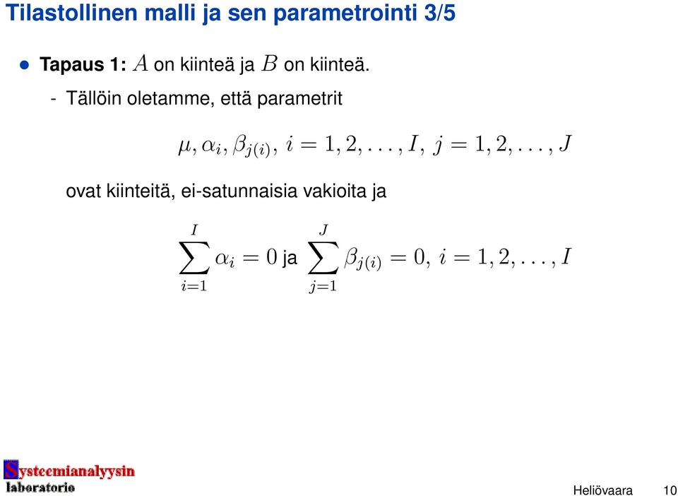 - Tällöin oletamme, että parametrit µ, α i, β j(i), i = 1, 2,.