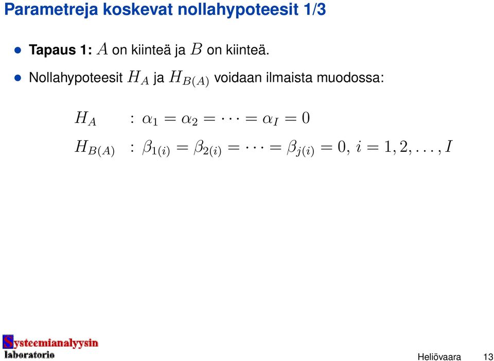 Nollahypoteesit H A ja H B(A) voidaan ilmaista muodossa: H